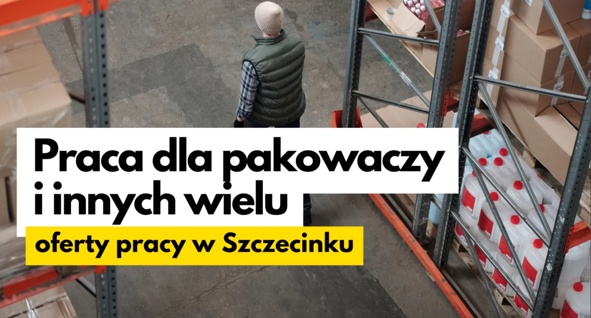Praca, Pakowacz pilnie poszukiwany Oferty pracy Szczecinku - zdjęcie, fotografia
