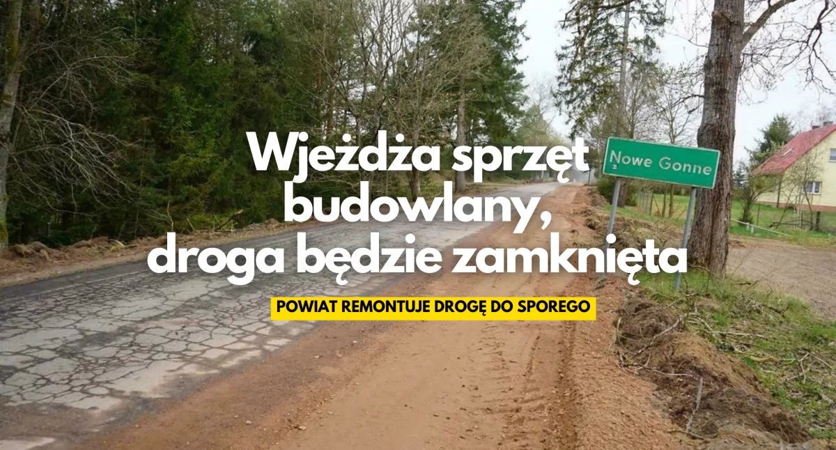 Inwestycje i remonty, pieniędzy rządu droga Sporego będzie Powiat swoje - zdjęcie, fotografia