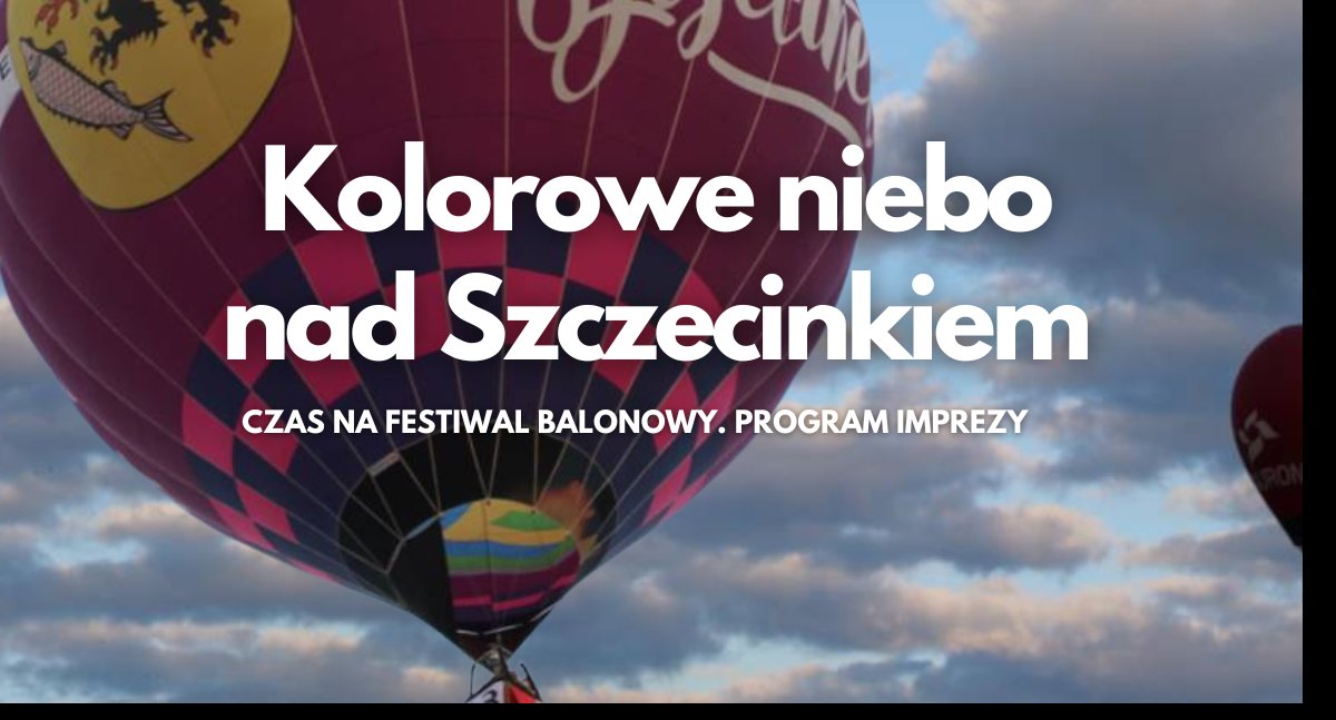 Imprezy, Międzynarodowy Festiwal Balonowy Kurta Hummela Kolorowe niebo Szczecinkiem - zdjęcie, fotografia