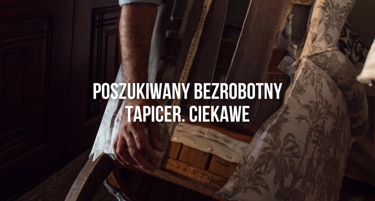 Praca, Marzysz karierze tapicera trzecią zmianę ofert - zdjęcie, fotografia