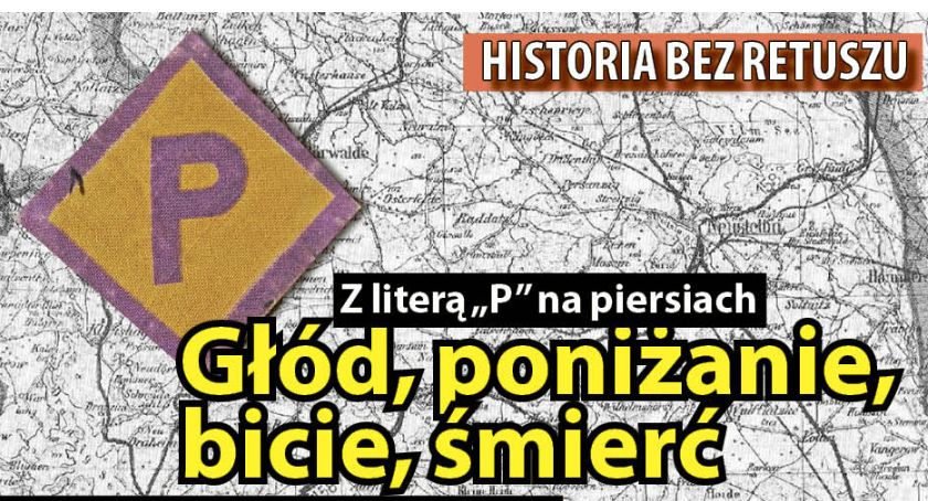 Z literą „P” na piersiach. Głód, bicie i poniżanie. Polscy robotnicy przymusowi na naszych terenach