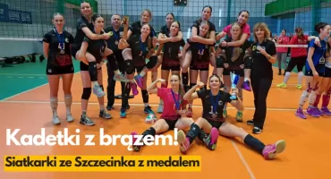 Kadetki Gryfa Szczecinek również z medalem!