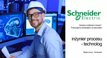 Praca w Schneider Electric. Inżynier procesu - technolog