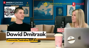Dawid Dmitrzak, Replika. „Teatr daje mi ulgę i uczę się nowych emocji”