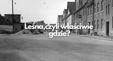 Tak niby o ulicy Leśnej, ale nie do końca